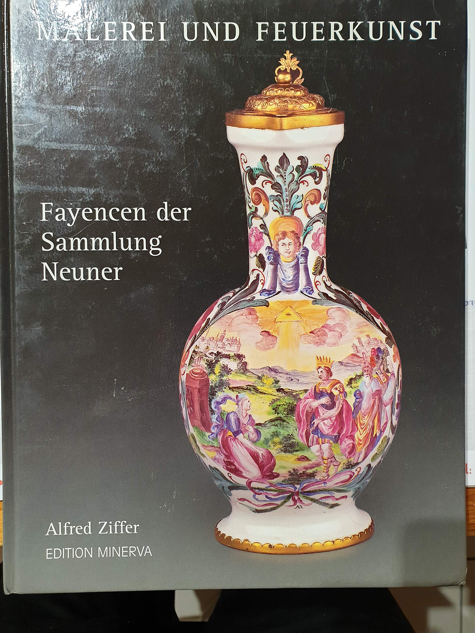 Malerei und Feuerkunst: Fayencen der Sammlung Neuner. Katalog Film, Art & Culture