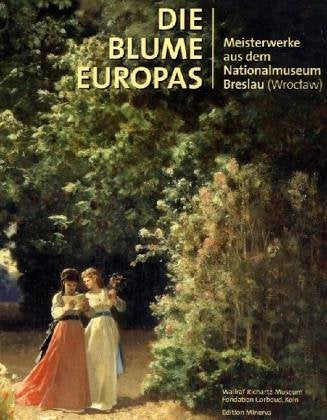 Die Blume Europas: Meisterwerke aus dem Nationalmuseum Breslau: Meisterwerke aus dem Nationalmuseum in Breslau (Wroclaw). Katalog zur Ausstellung im ... Köln, Fondation Corboud, 2006 Film, Art & Culture