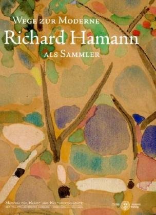 Wege zur Moderne, Richard Hamann als Sammler: Katalog zur Ausstellung im Museum für Kunst und Kulturgeschichte der Philipps-Universität Marburg, 2009 Books