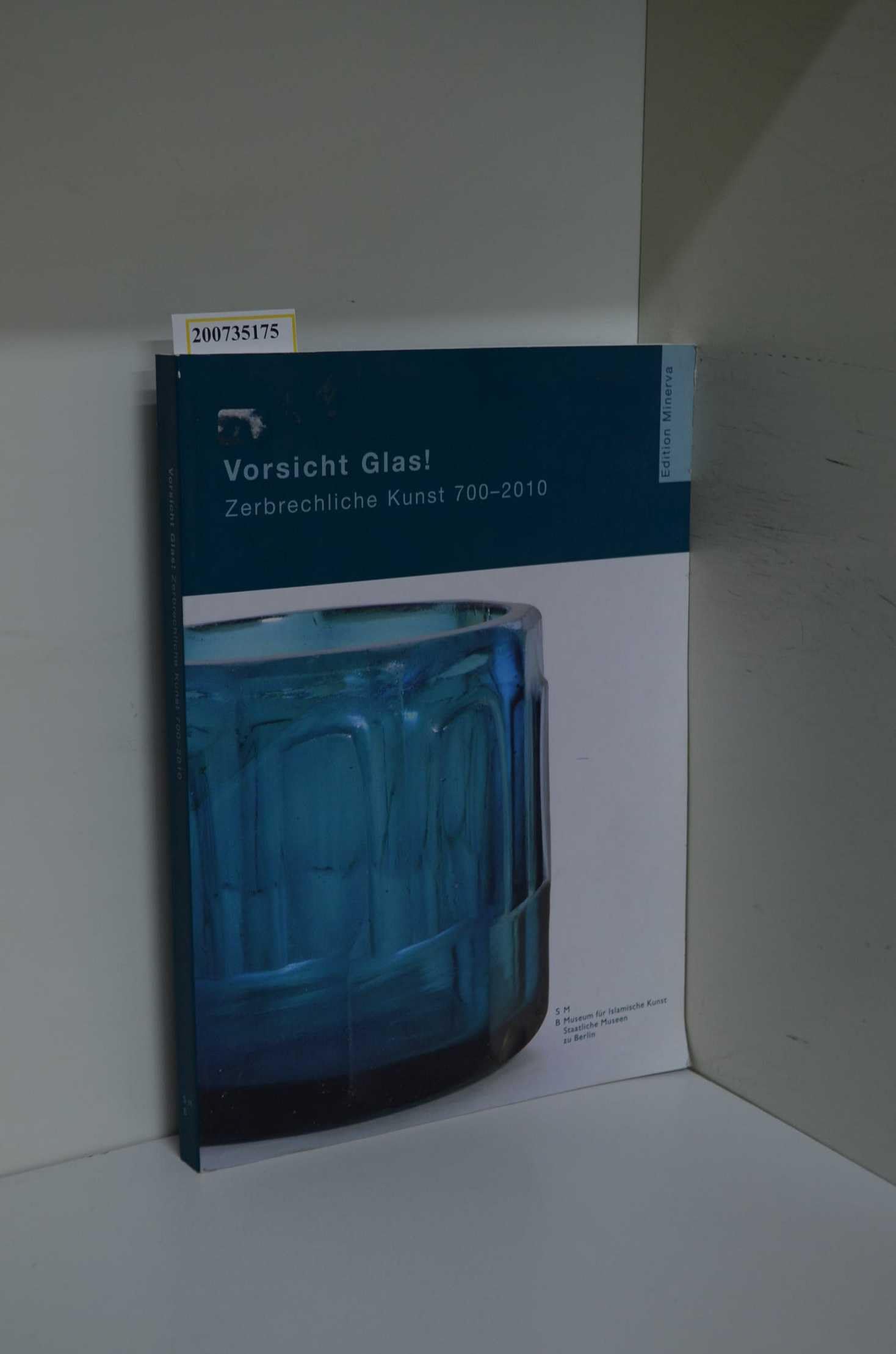 Vorsicht Glas!: Zerbrechliche Kunst aus dem Vorderen Orient 700 - 2010: Katalog zur Ausstellung im Museum für Islamische Kunst, Staatliche Museen für Berlin, 2010/2011 Film, Art & Culture