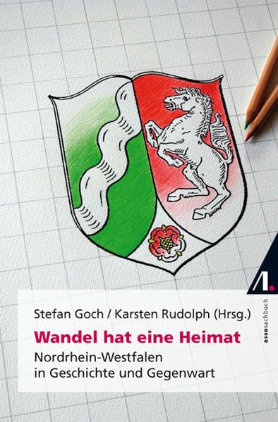 Wandel hat eine Heimat: Nordrhein-Westfalen in Geschichte und Gegenwart Politics & History