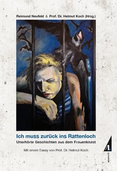 Ich muss zurück ins Rattenloch: Unerhörte Geschichten aus dem Frauenknast Essays & Short Stories