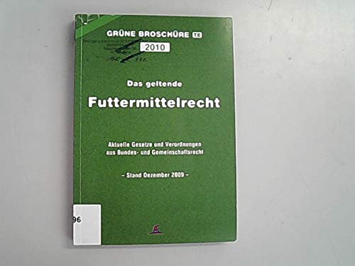 Das geltende Futtermittelrecht: Grüne Broschüre 2010 Law