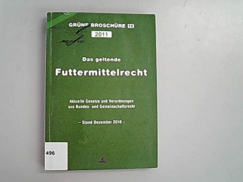 Das geltende Futtermittelrecht: Grüne Broschüre 2011 Law