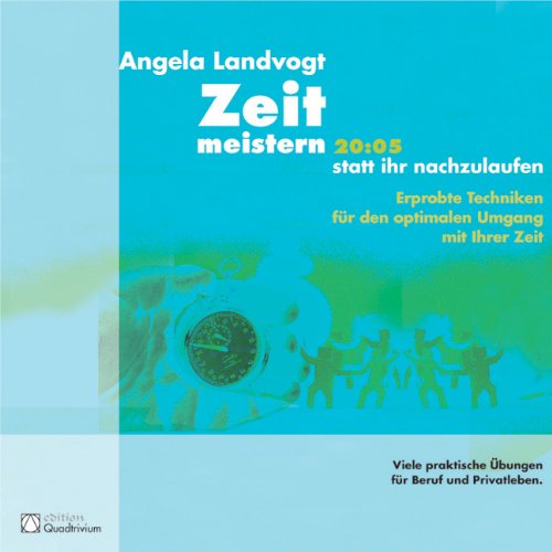 Zeit meistern statt ihr nachzulaufen. Erprobte Techniken für den optimalen Umgang mit Ihrer Zeit. Viele praktische Übungen für Beruf und Privatleben Business, Finance & Career