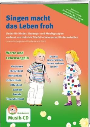 Singen macht das Leben froh: Werte und Lebensregeln. Für Kinder von 4 bis 10 Jahren zur Charakterbildung. Lieder für Kinder, Gesangs- und Musikgruppen ... Unterrichtsbegleitend für Musik und Ethik Sheet Music