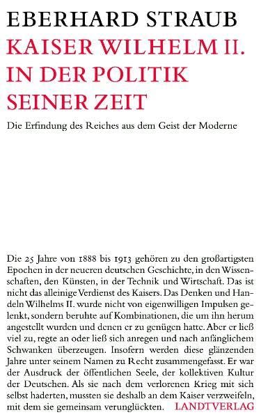 Kaiser Wilhelm II. in der Politik seiner Zeit: Die Erfindung des Reiches aus dem Geist der Moderne Memories