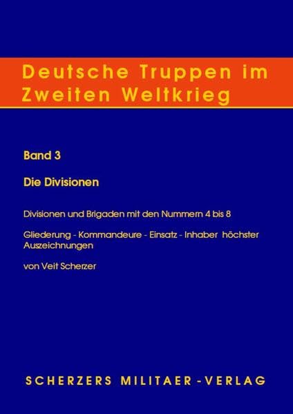 Deutsche Truppen im Zweiten Weltkrieg: Die Divisionen - Divisionen und Brigaden mit den Nummern 4 bis 8: Gliederung - Kommandeure - Einsätze - Inhaber höchster Auszeichnungen: Bd 3 (Livre en allemand) book