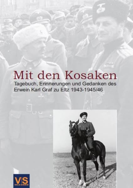 Mit den Kosaken: Tagebuch, Erinnerungen und Gedanken des Erwein Karl Graf zu Eltz 1943-1945/46 Politics & History