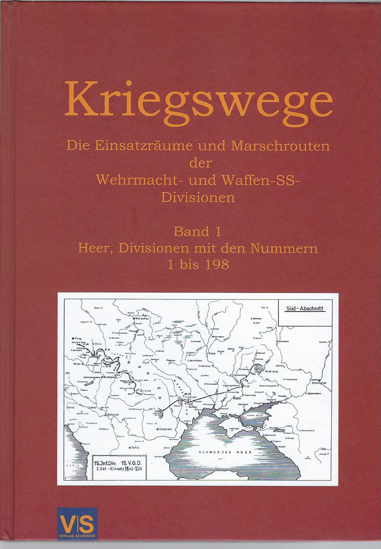 Kriegswege - Die Einsatzräume und Marschrouten der Wehrmachts- und Waffen-SS-Divisionen: Band 1, Heer, Divisionen mit den Nummern 1 bis 198 Politics & History