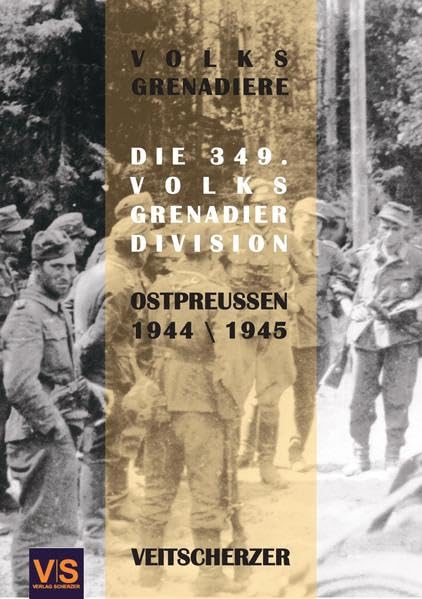 Volksgrenadiere: Die 349. Volksgrenadier-Division in Ostpreußen 1944 1945 - Scherzer, Veit book