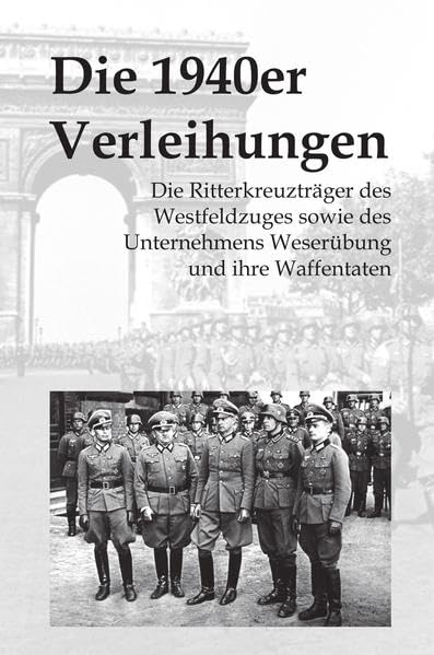 Die 1940er Verleihungen: Die Ritterkreuzträger des Westfeldzuges und des Unternehmens Weserübung und ihre Waffentaten Natural Sciences