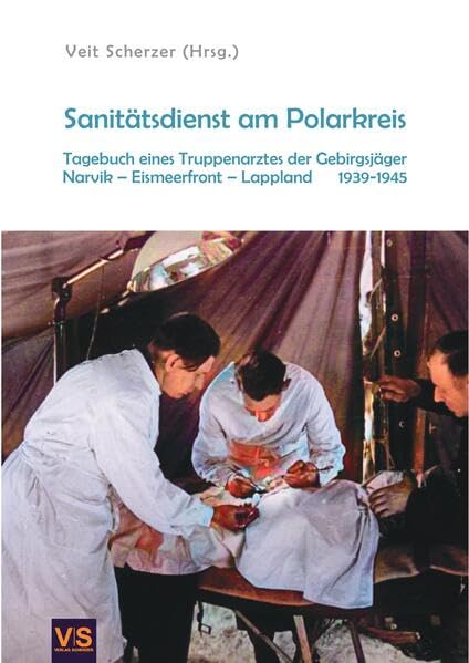 Sanitätsdienst am Polarkreis: Tagebuch eines Arztes der Gebirgsjäger, Narvik-Eismeerfront-Lappland 1939-1945 Politics & History