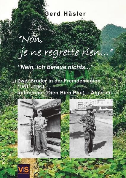 "No, je ne regrette rien...": "Nein, ich bereue nichts..." - Zwei Brüder in der Fremdenlegion 1951-1961 German history