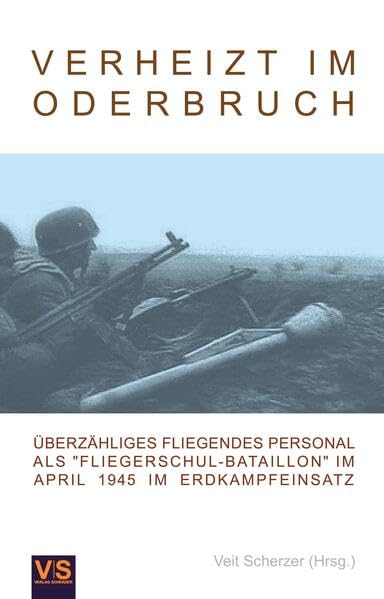 Verheizt im Oderbruch: Überzähliges Fliegendes Personal als "Fliegerschul-Bataillon" im April 1945 im Erdkampfeinsatz Politics & History