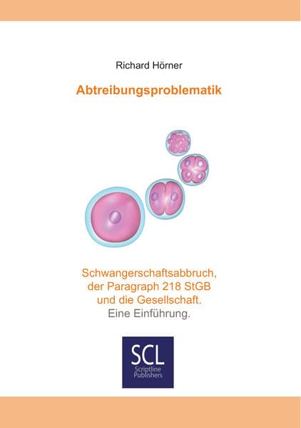 Abtreibungsproblematik: Schwangerschaftsabbruch, der Paragraph 218 StGB und die Gesellschaft. Eine Einführung. Law