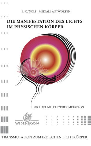 Die Manifestation des Lichts im physischen Körper: Transmutation zum irdischen Lichtkörper Books