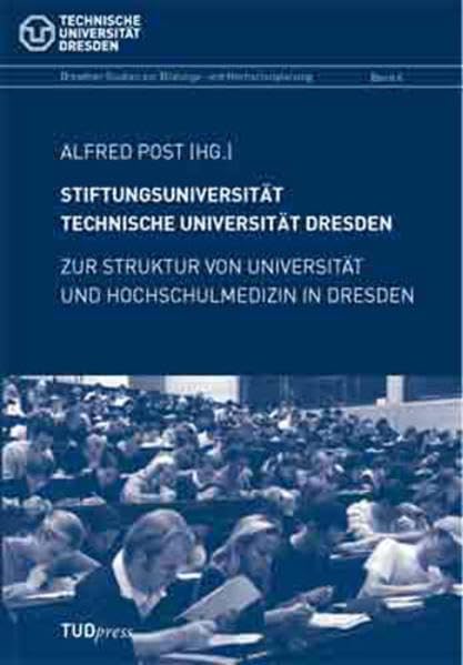 Stiftungsuniversität Technische Universität Dresden: Zur Struktur von Universität und Hochschulmedizin in Dresden (Dresdner Studien zur Bildungs- und Hochschulpolitik) Books