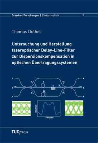 Untersuchung und Herstellung faseroptischer Delay-Line-Filter zur Dispersionskompensation in optischen Übertragungssystemen Business & Technology
