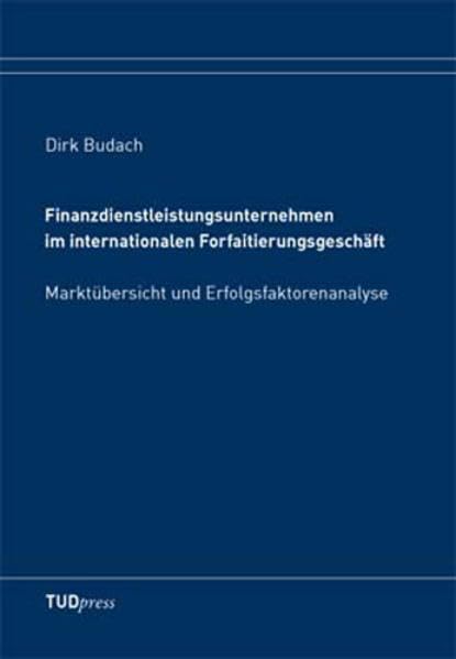Finanzdienstleistungsunternehmen im internationalen Forfaitierungsgeschäft: Marktübersicht und Erfolgsfaktorenanalyse Law