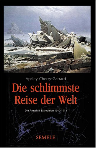 Die schlimmste Reise der Welt: Die Antarktis-Expedition 1910-1913 Travelogues