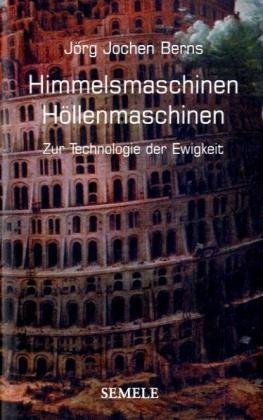 Himmelsmaschinen. Höllenmaschinen: Zur Technologie der Ewigkeit Politics & History