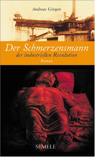 Der Schmerzensmann der industriellen Revolution: Roman Contemporary literature