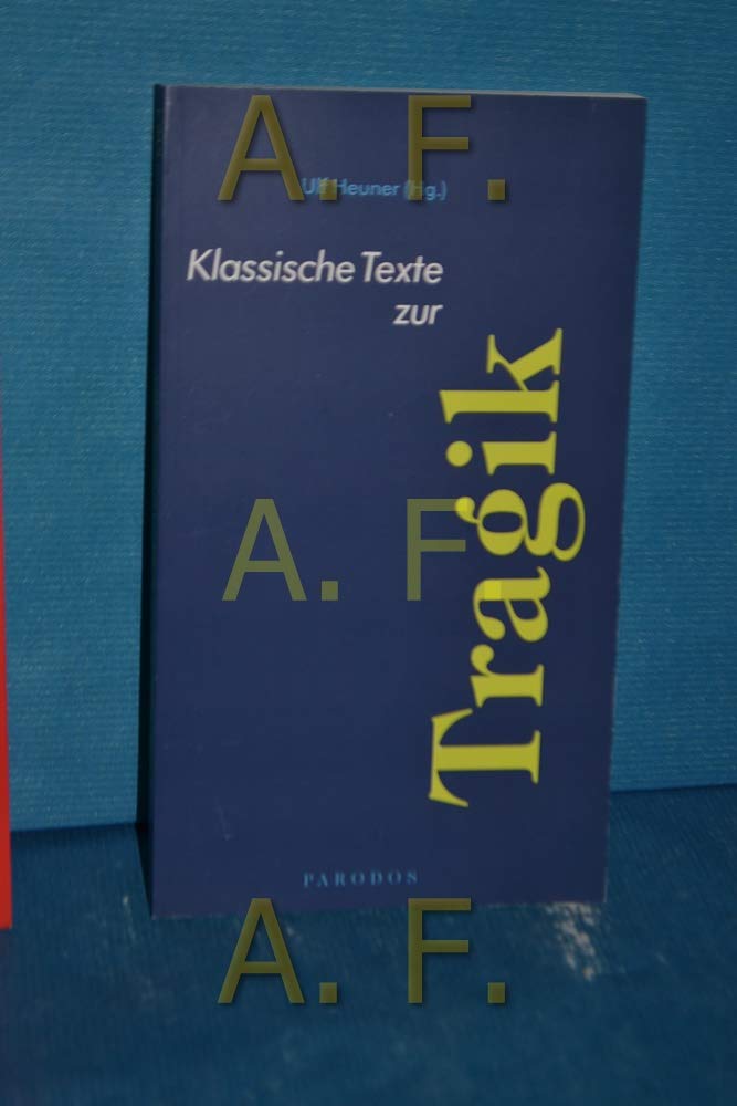 Klassische Texte zur Tragik: Mit Texten u. a. Aristoteles, Schelling, Hegel, Hölderlin, Schopenhauer, Kierkegarrd, Nietzsche, Scheler und Simmel (Klassische Texte Parodos) Philosophy