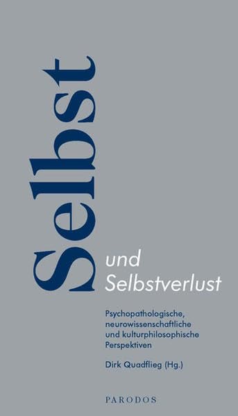 Selbst und Selbstverlust. Psychopathologische, neurowissenschaftliche und kulturphilosophische Perspektiven Philosophy