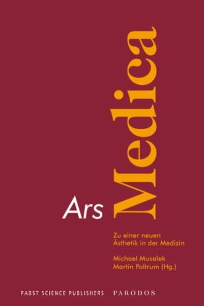 Ars Medica: Zu einer neuen Ästhetik in der Medizin Medicine
