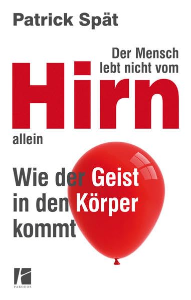 Der Mensch lebt nicht vom Hirn allein: Wie der Geist in den Körper kommt Medicine