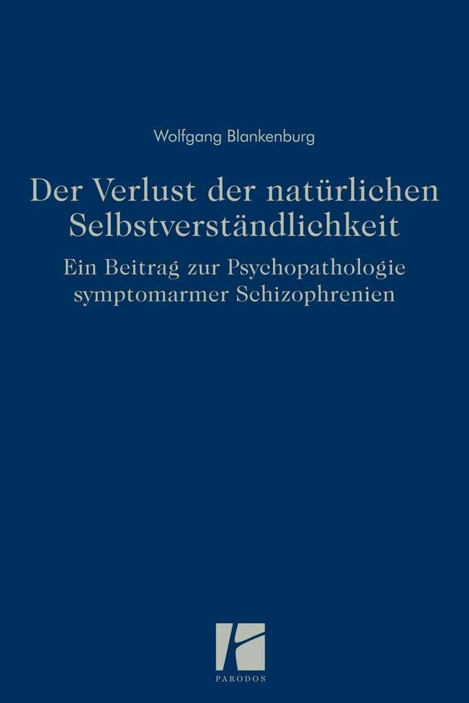 Der Verlust der natürlichen Selbstverständlichkeit: Ein Beitrag zur Psychopathologie symptomarmer Schizophrenien Medicine