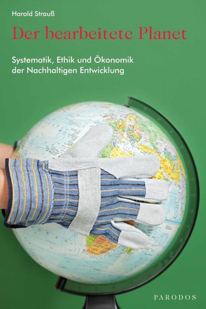 Der bearbeitete Planet: Systematik, Ethik und Ökonomik der Nachhaltigen Entwicklung Politics & History