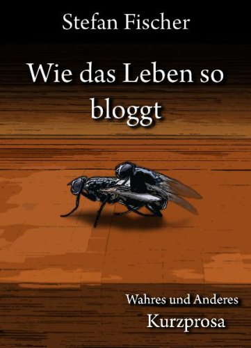 Wie das Leben so bloggt: Wahres und anderes Books