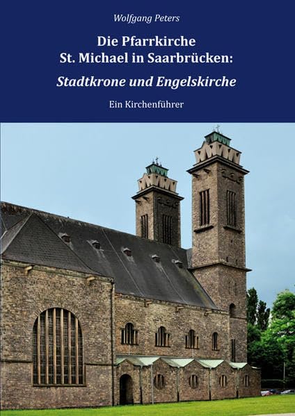 Die Pfarrkirche St. Michael in Saarbrücken: Stadtkrone und Engelskirche: Ein Kirchenführer Architecture