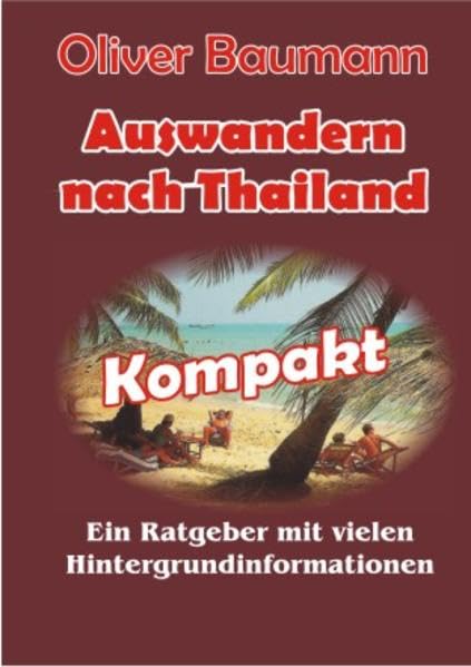 Auswandern nach Thailand - Kompakt: Ein Ratgeber mit vielen Hintergrundinformationen Leisure, Home & Garden