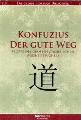 Konfuzius, Der gute Weg, Audio-CD: Worte des grossen chinesischen Weisheitssuchers Religion & Esotericism