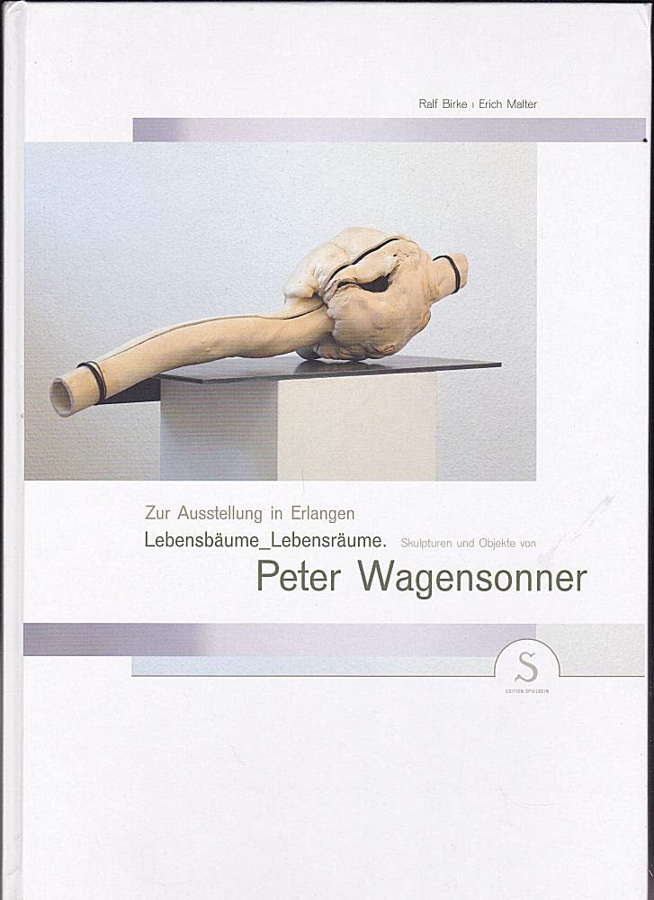 Lebensbäume_Lebensräume: Katalogbuch zur Ausstellung von Peter Wagensonner in Erlangen, 2007 book