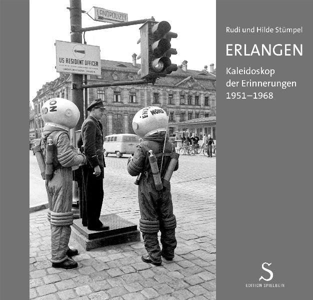 Rudi und Hilde Stümpel ERLANGEN: Kaleidoskop der Erinnerungen 1951-1968 Politics & History