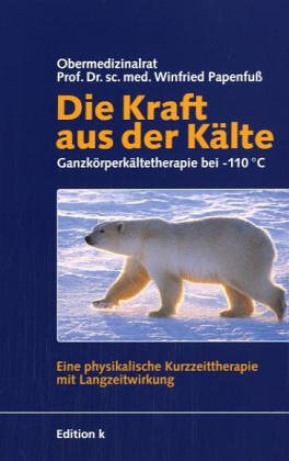 Die Kraft aus der Kälte. Ganzkörperkältetherapie bei -110°. Eine physikalische Kurzzeittherapie mit Langzeitwirkung Medicine