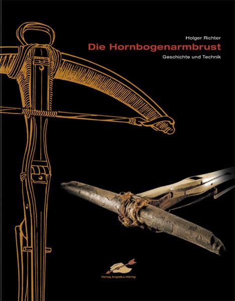 Die Hornbogenarmbrust: Geschichte und Technik Politics & History books