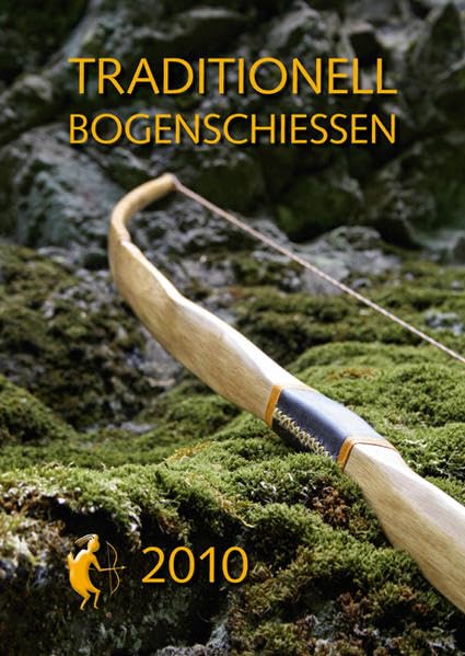 Traditionell Bogenschiessen Fotokalender 2010: Selfbows, elegante Langbogen, Jagdrecurves oder Kompositbogen - Traditionelle Bogenbauer zeigen ihre Handwerkskunst. Fotokalender Leisure & Fun