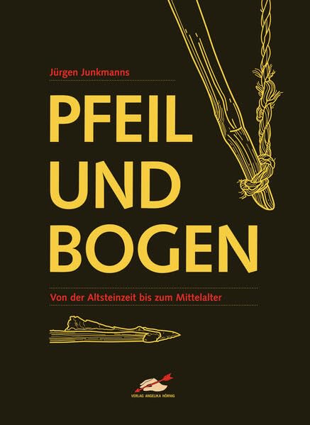 Pfeil und Bogen: Von der Altsteinzeit bis zum Mittelalter Natural Sciences