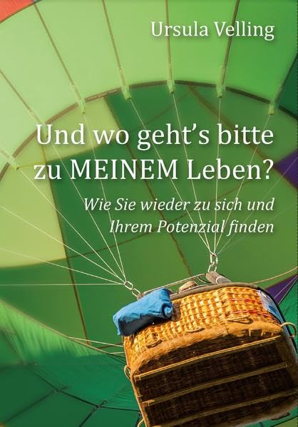 Und wo geht's bitte zu MEINEM Leben?: Wie Sie wieder zu sich und Ihrem Potenzial finden Lifestyle