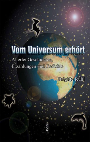 Vom Universum erhört: Allerlei Geschichten, Erzählungen und Gedichte Historical Fiction