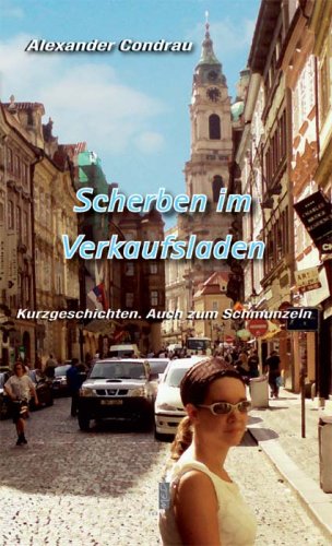 Scherben im Verkaufsladen: Kurzgeschichten. Auch zum Schmunzeln Fiction