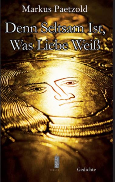 Denn Seltsam Ist, Was Liebe Weiß Poetry