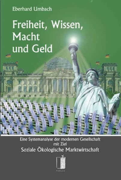 Freiheit, Wissen, Macht und Geld: Eine Systemanalyse der modernen Gesellschaft mit Ziel Soziale Ökologische Marktwirtschaft Law