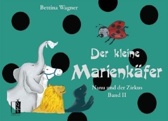 Der kleine Marienkäfer: Nanu und der Zirkus. Band 2 Novels & Short Stories