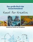 Das grosse Buch der Gouachemalerei: Kunst für Kreative. Schritt für Schritt zur Perfektion Film, Art & Culture